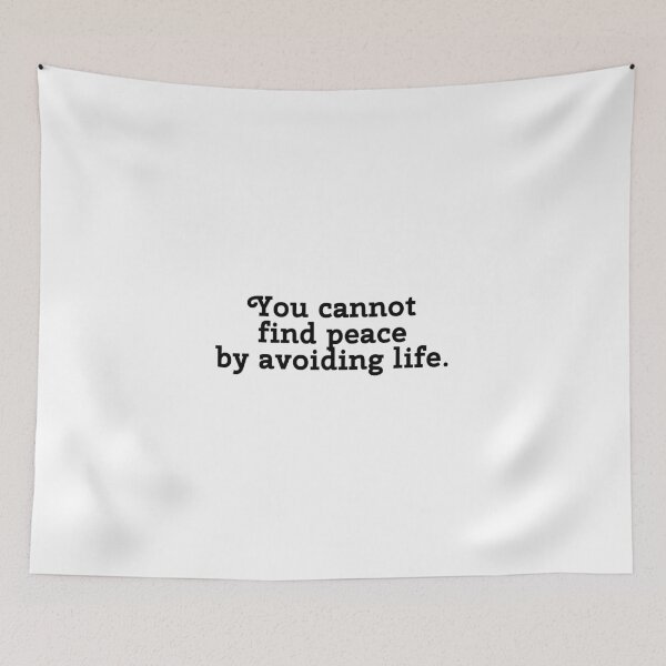 Item preview, You cannot find peace by avoiding life. designed and sold by Optimus108.