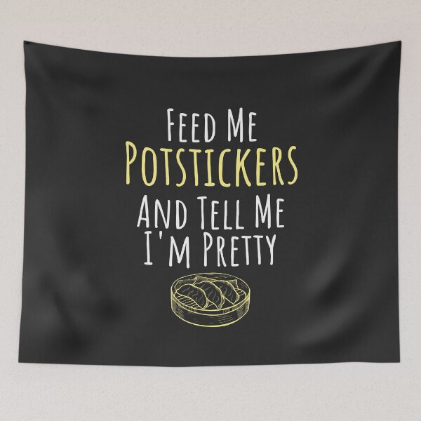 Item preview, Feed Me Potstickers And Tell Me I'm Pretty Foodie Gift designed and sold by EricJP.