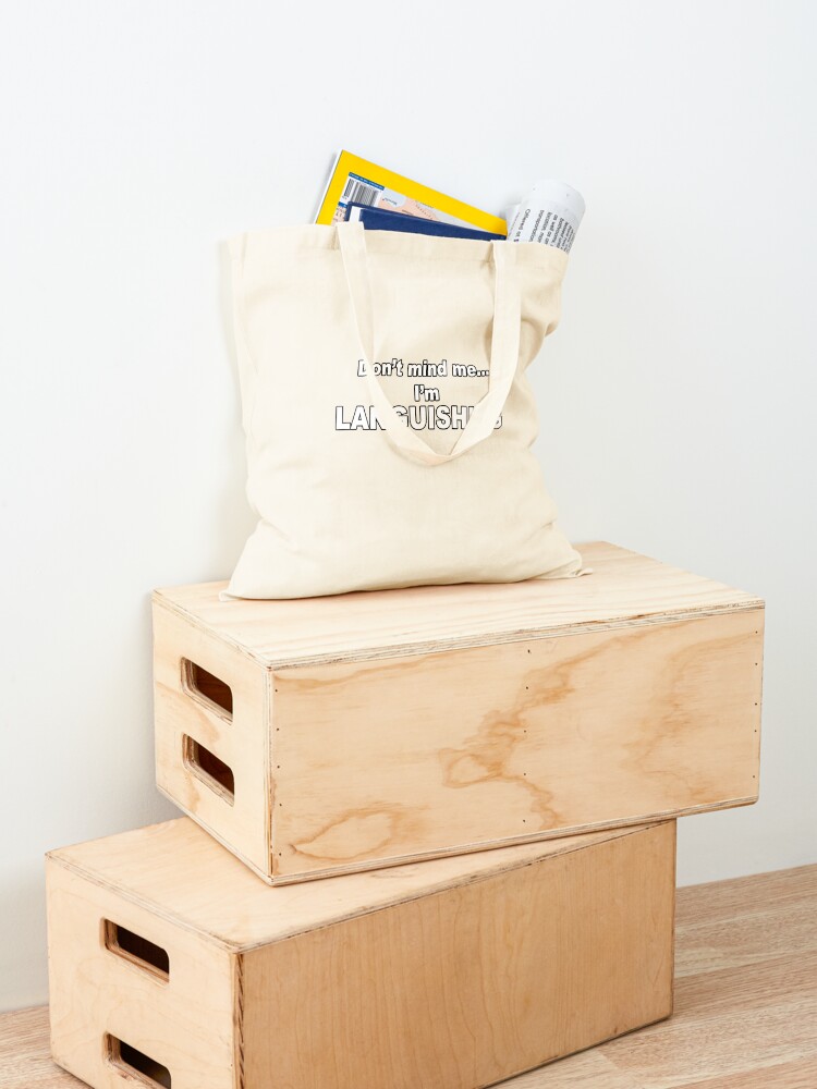 Alternate view of Don't mind me...I'm Languishing Tote Bag