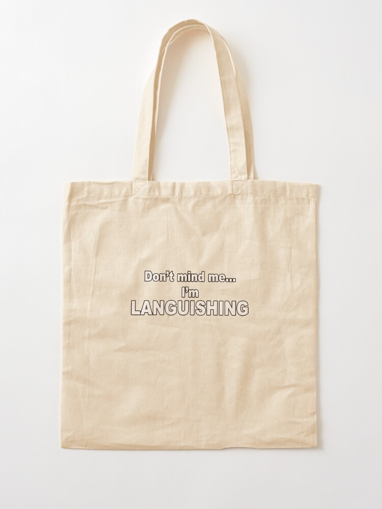 Alternate view of Don't mind me...I'm Languishing Tote Bag