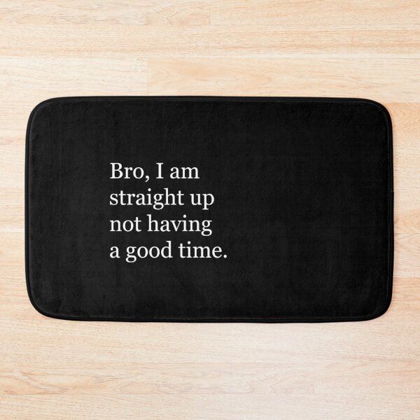 Item preview, Bro, I am straight up not having a good time. designed and sold by Primotees.