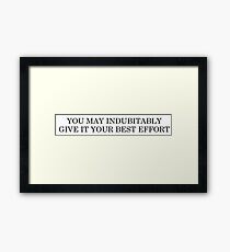 You may indubitably give it your best effort Framed Print