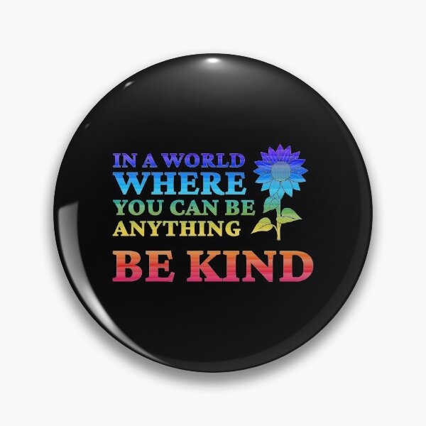 Item preview, In A World Where You Can Be Anything Be Kind Flower Kindness Kind Encouragement Motivational Inspirational Moti designed and sold by shirti.