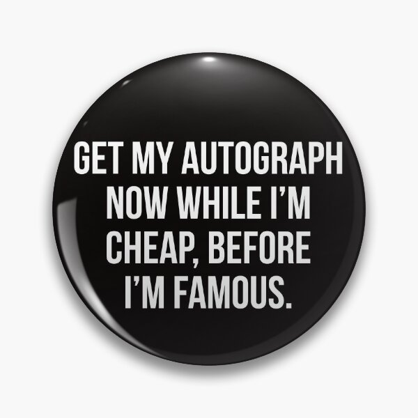 Item preview, Get my autograph now while I'm cheap designed and sold by Slogans4u.
