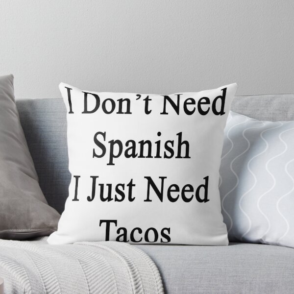 Item preview, I Don't Need Spanish I Just Need Tacos  designed and sold by supernova23.