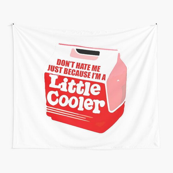 Dont Hate Me Just Because Im A Little T-ShirtDon't Hate Me Just Because I'm A Little Cooler Tapestry
