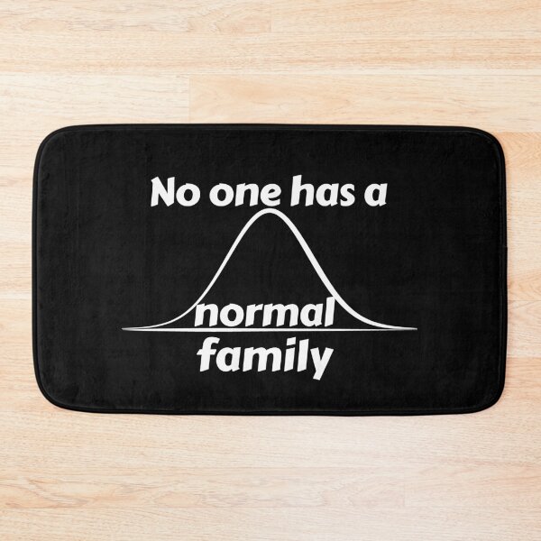 Item preview, No one has a normal family, normal distribution joke designed and sold by TalesOfScience.