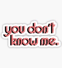 You Don't Know Me Sticker