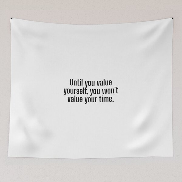 Item preview, Until you value yourself, you won't value your time. designed and sold by Optimus108.