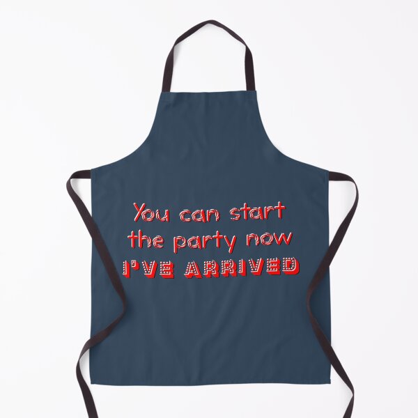 Item preview, You can start the party now I've arrived funny designed and sold by SolidEarthArt.
