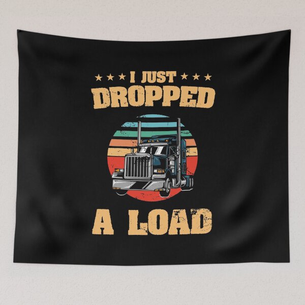 Item preview, Vintage Retro I Just Dropped A Load Truck Driver Rider Car Truck Wheel Vehicle Ride Garage Travel Drive Ride designed and sold by shirti.