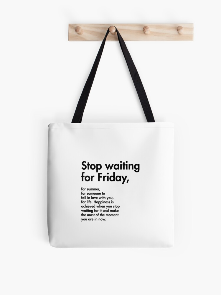 Stop waiting for Friday, for summer, for someone to fall in love with you  Tote Bag for Sale by Profashionall