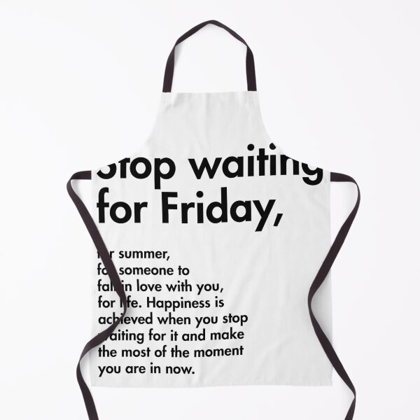 Item preview, Stop waiting for Friday, for summer, for someone to fall in love with you designed and sold by Profashionall.