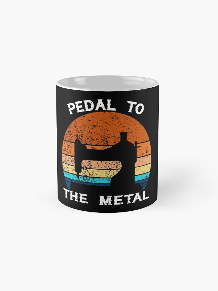 Pedal to the Metal Coffee Mug