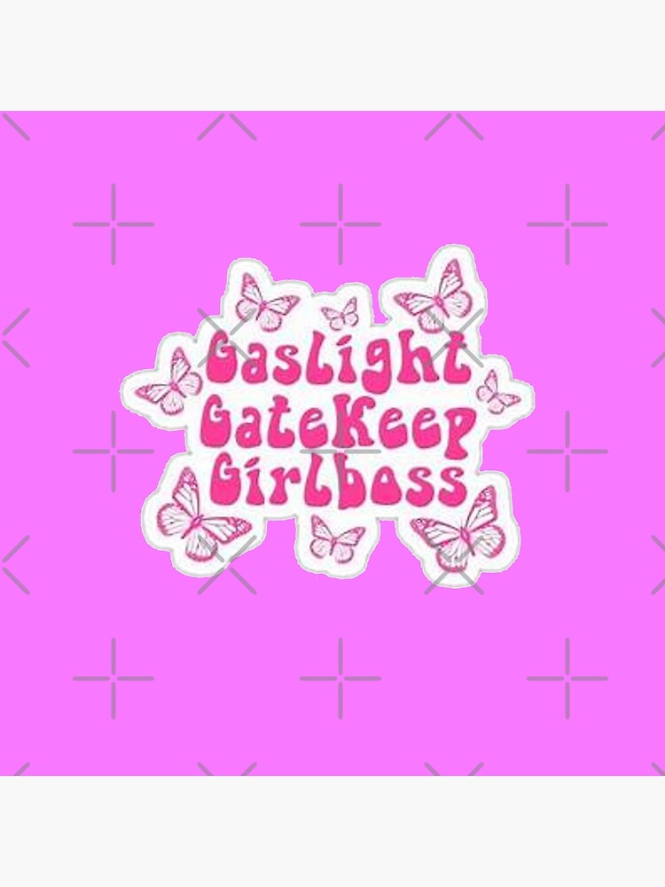 gatekeep gaslight girlboss gatekeep gaslight girlboss