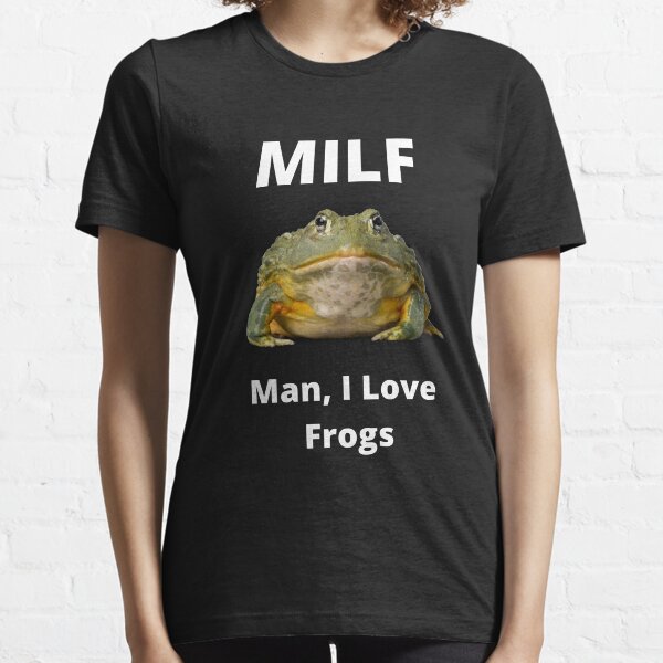 Man I love frogs MILF Essential T-Shirt