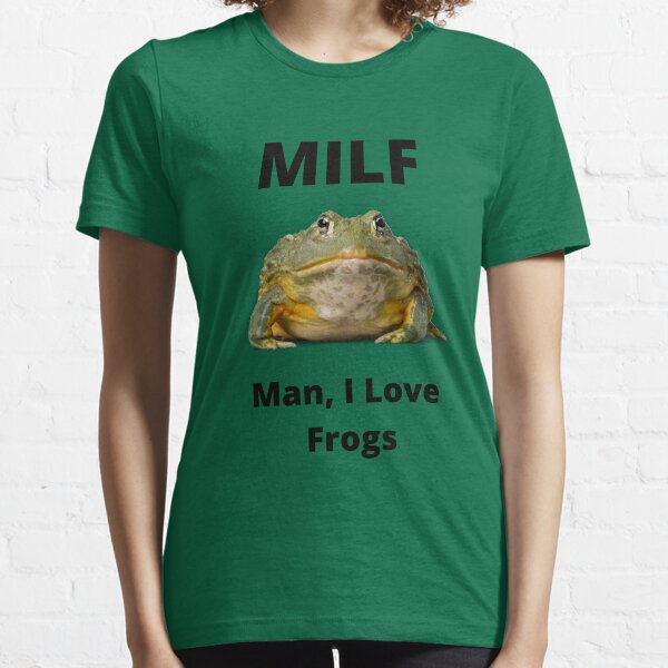 Man I love frogs MILF Essential T-Shirt