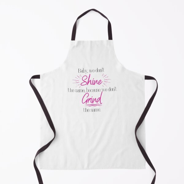 Item preview, Baby, we don't shine the same, because we don't grind the same. designed and sold by dmbdana.