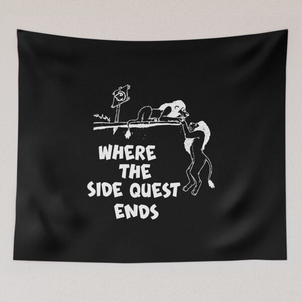 Item preview, WHERE THE SIDE QUEST ENDS, FUNNY HUMORISTIQUE SAYINGS designed and sold by magicos1.