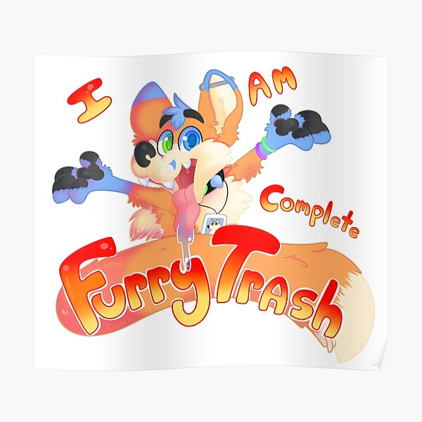 I Am Complete Furry Trash Poster