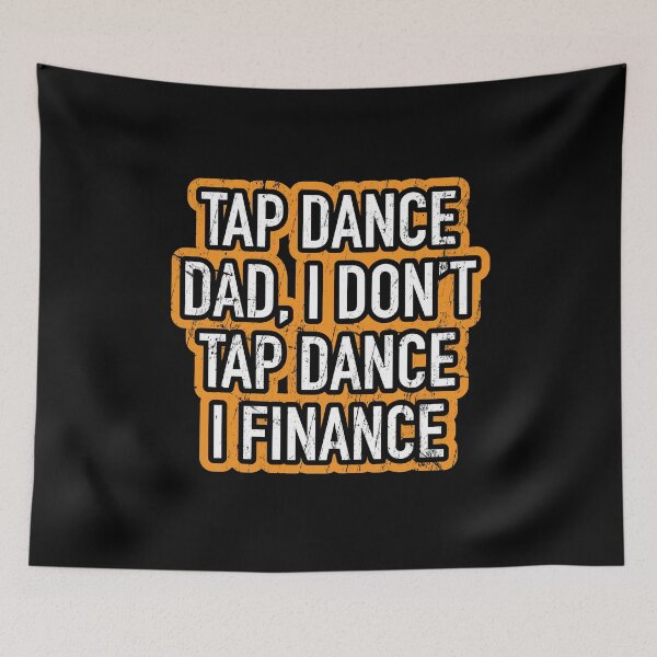 Item preview, Funny Tap dancing gift - Tap dance dad, I don't tap dance I finance | tap dance related gifts, tap dance student gift, tap dance teacher gift tap shoes designed and sold by TAP-DANCE-ART.