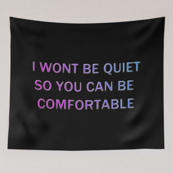 Item preview, I Won't Be Quiet So You Can Be Comfortable designed and sold by Rag-Dog.