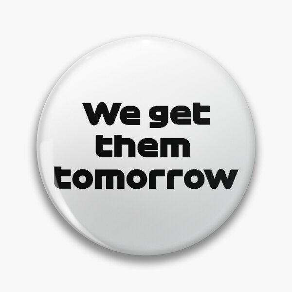 Item preview, We Get Them Tomorrow - Funny PER. Radio 2021 designed and sold by FilipeFerreira.