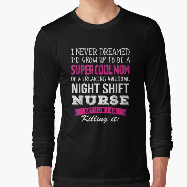 Super Cool Night Shift Nurse Funny Gift Long Sleeve T Shirt