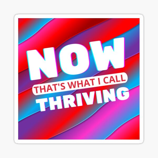 Now That's What I Call Thriving Sticker