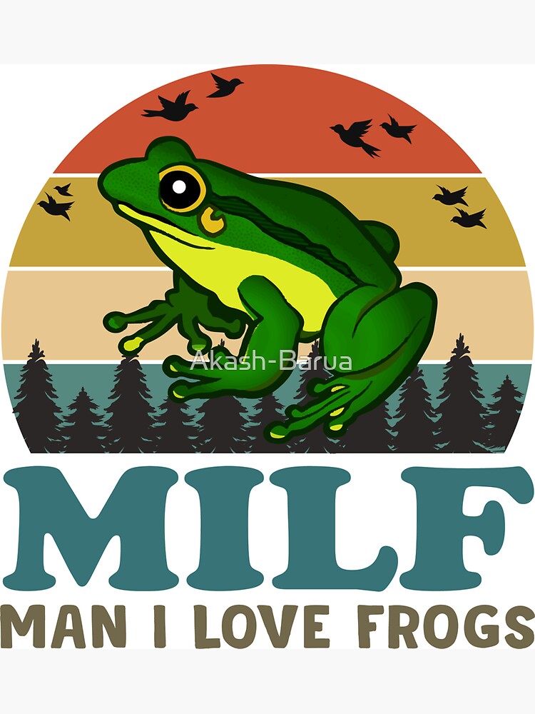 MILF Man I Love Frogs  by Akash-Barua