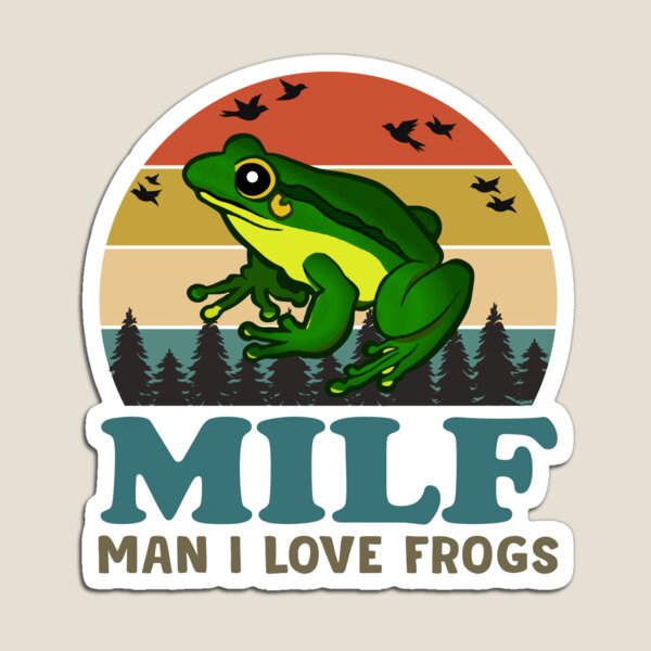 MILF Man I Love Frogs  Magnet