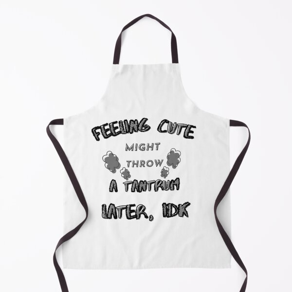 Item preview, Feeling Cute Might Throw a Tantrum Later. IDK designed and sold by JoLiShop.