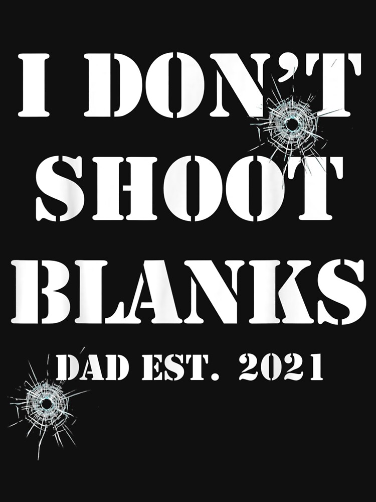 I Don't Shoot Blanks Shirt Funny Dad Pregnancy Announcement Premium T Shirts,  Hoodies, Sweatshirts & Merch