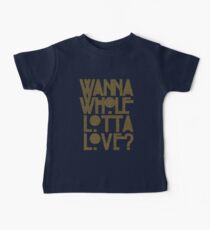 Wanna Whole Lotta Love Baby T-Shirt