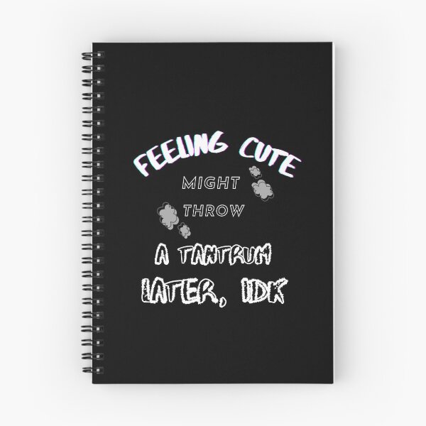 Item preview, Feeling Cute Might Throw a Tantrum Later, IDK designed and sold by JoLiShop.