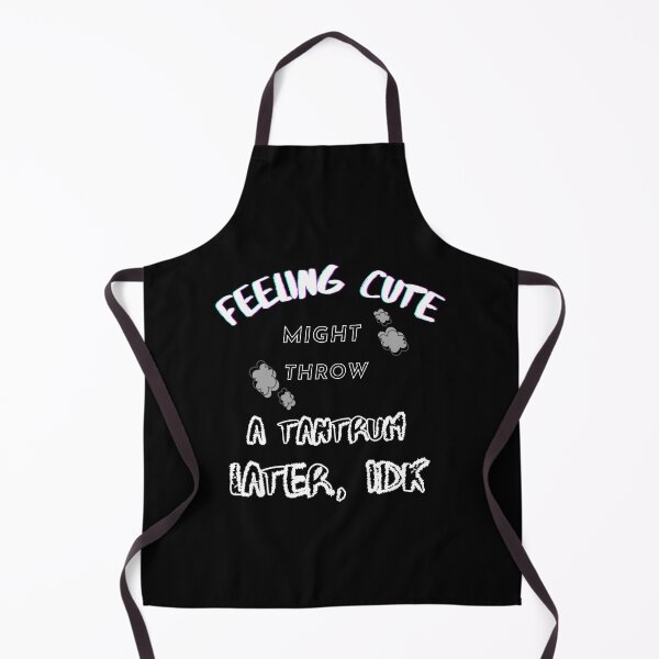Item preview, Feeling Cute Might Throw a Tantrum Later, IDK designed and sold by JoLiShop.