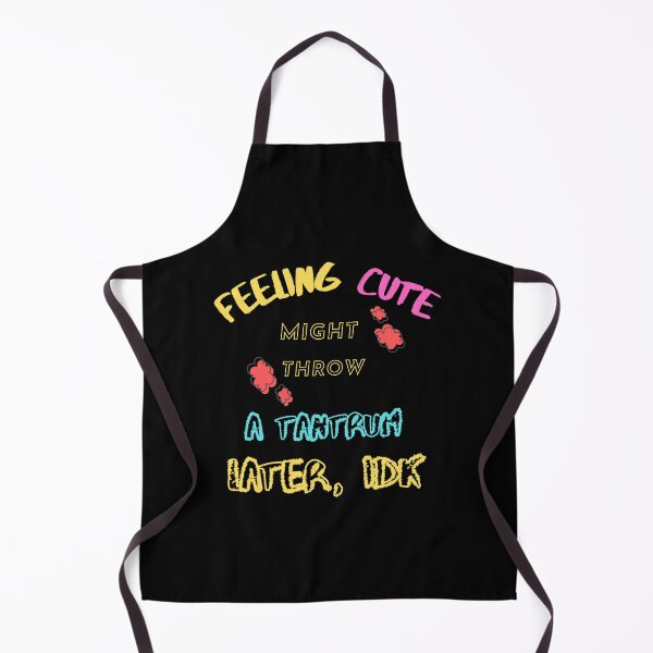 Item preview, Feeling Cute Might Throw a Tantrum Later, IDK designed and sold by JoLiShop.