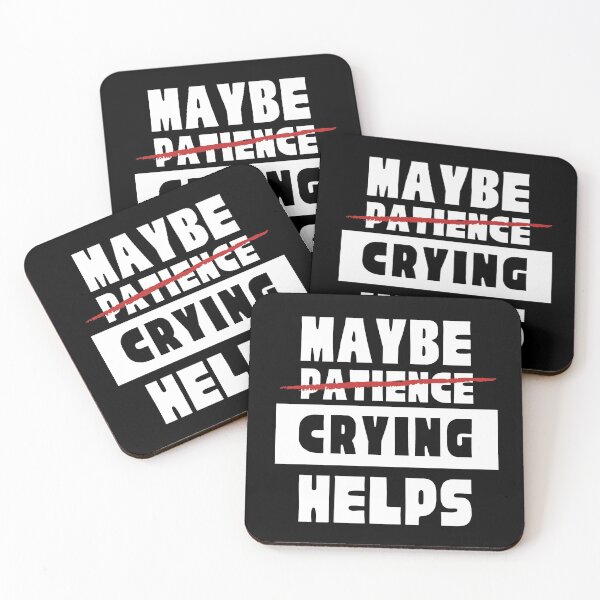 Item preview, Maybe (Patience) Crying Helps designed and sold by DWDiva.
