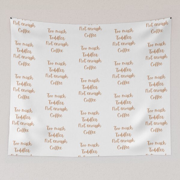 Item preview, Too Much Toddler Not Enough Coffee designed and sold by SirajDecors.