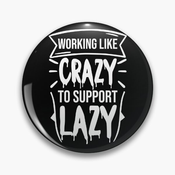 Item preview, working like crazy to support the lazy : for political style designed and sold by Houssemanthony.
