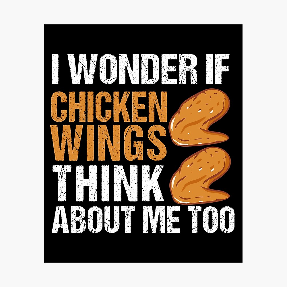 I Wonder If Chicken Wings Think About Me Too - Funny Chicken Wings Lover I Wonder If Chicken Wings Think About Me Too - Funny Chicken Wings Lover
