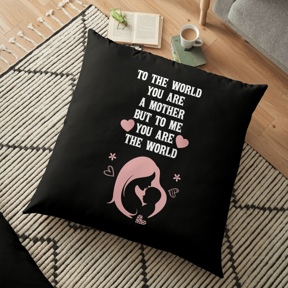 To The World You Are A Mother But To Your Family You Are The World Throw Pillow