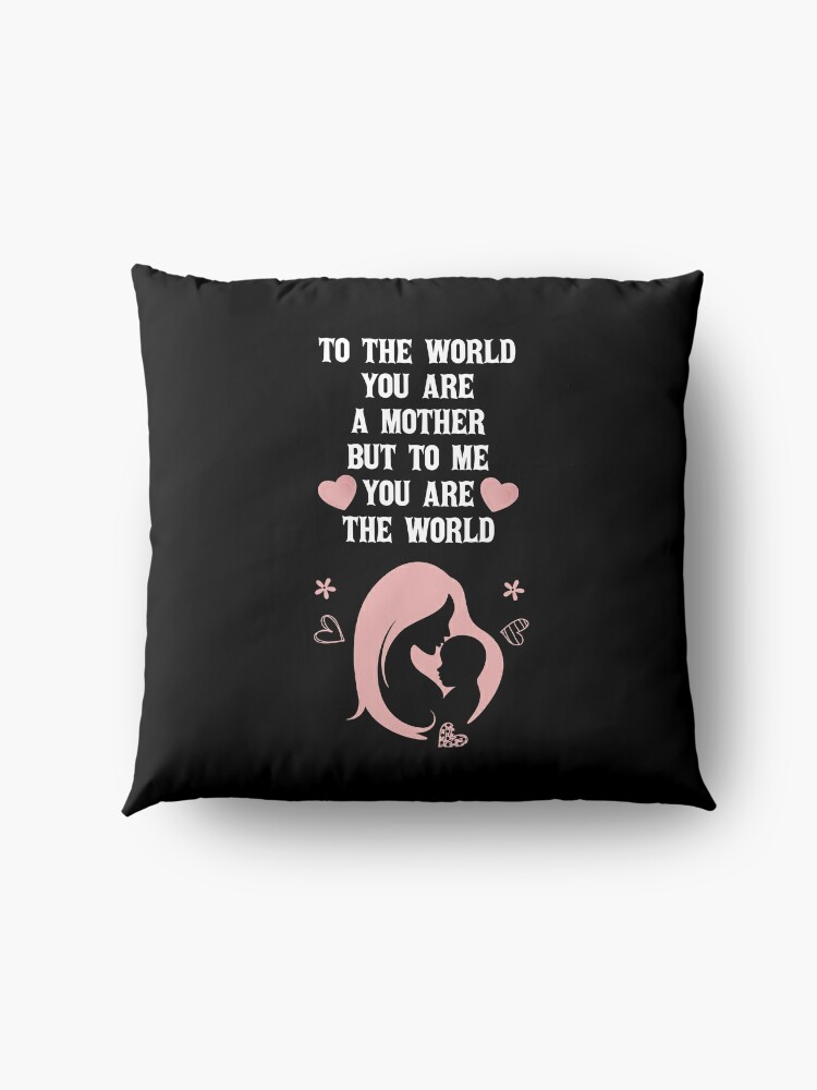 Disover To The World You Are A Mother But To Your Family You Are The World Throw Pillow