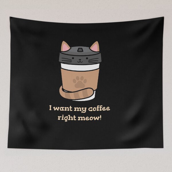 Item preview, I Want My Coffee Right meow designed and sold by Davestre.