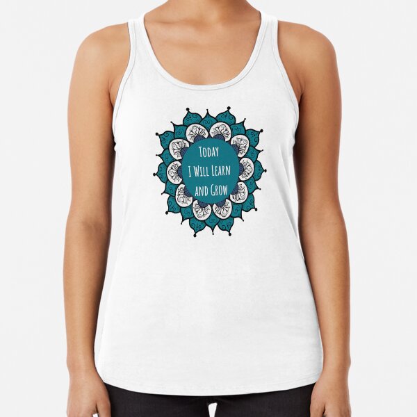 Today I Will Learn and Grow Racerback Tank Top
