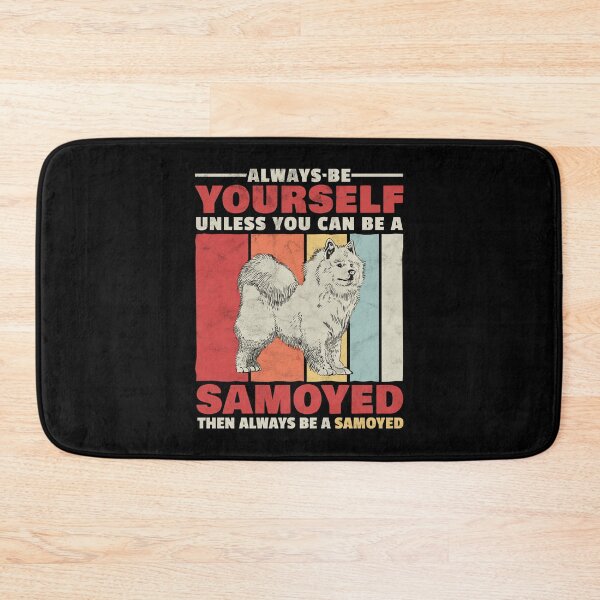 Item preview, Samoyed always be yourself sled dog saying designed and sold by madgrfx.