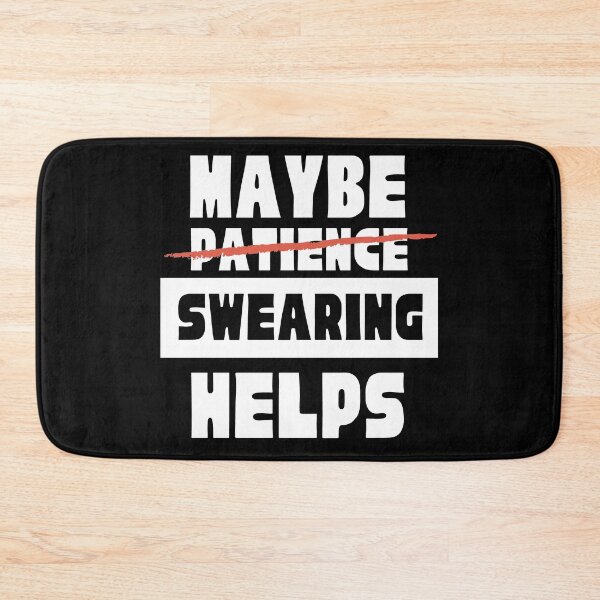 Item preview, Maybe (Patience) Swearing Helps designed and sold by DWDiva.