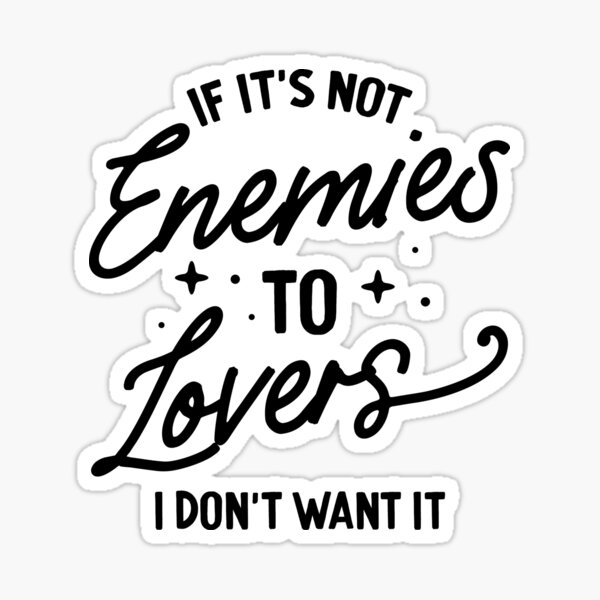 If It's Not Enemies To Lovers I Don't Want It Sticker