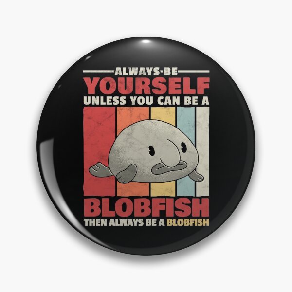 Item preview, Blobfish be yourself ugly fish humor saying designed and sold by madgrfx.