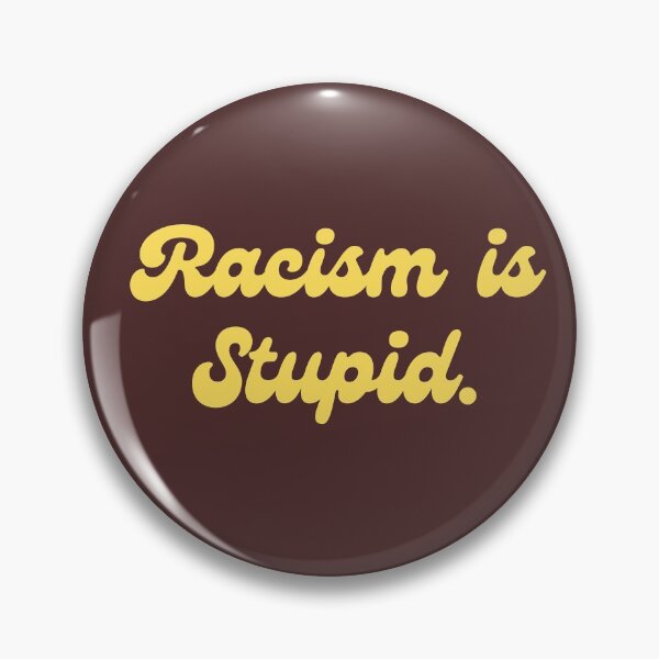 Item preview, Racism is Stupid. designed and sold by Jennifer Branson.